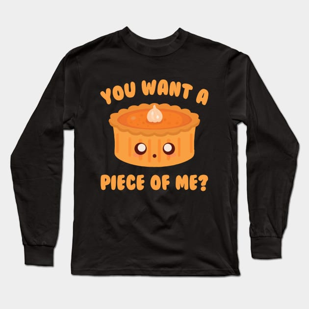 You Want A Piece Of Me Pumpkin Pie Long Sleeve T-Shirt by Daytone